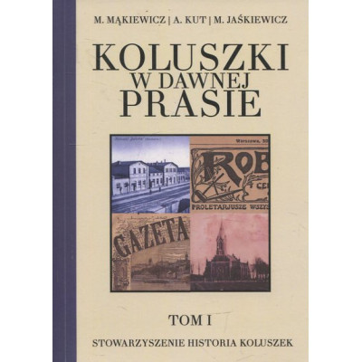 Koluszki w dawnej prasie – Tom I