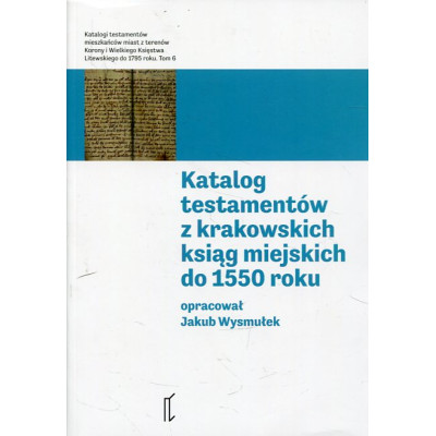 Katalog testamentów z krakowskich ksiąg miejskich do 1550 roku