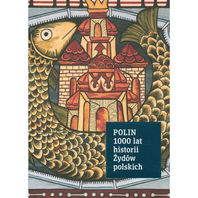 POLIN 1000 lat historii Żydów polskich Przewodnik po wystawie stałej / Muzeum Historii Żydów