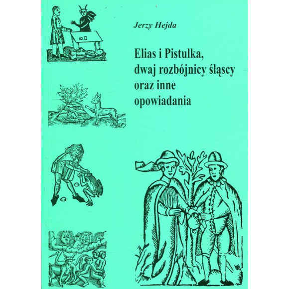 Elias i Pistulka, dwaj rozbójnicy śląscy oraz inne opowiadania