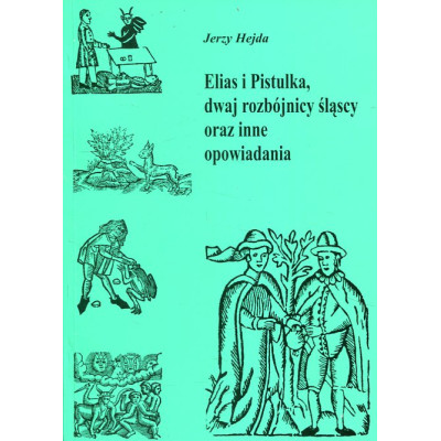 Elias i Pistulka, dwaj rozbójnicy śląscy oraz inne opowiadania
