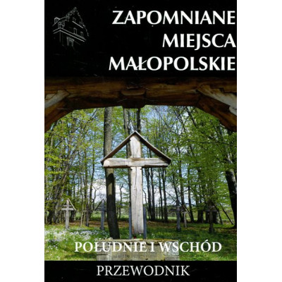 Zapomniane miejsca Małopolskie Tom 3