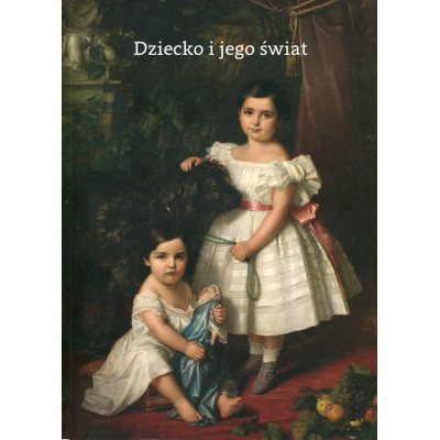 Dziecko i jego świat. Ubiory dziecięce od XVII do XIX wieku