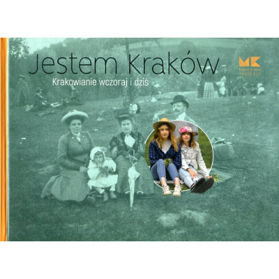Jestem Kraków. Krakowianie wczoraj i dziś