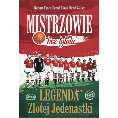 Mistrzowie bez tytułu Legenda Złotej Jedenastki