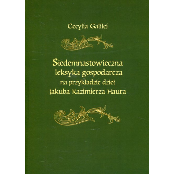 Siedemnastowieczna leksyka gospodarcza na przykładzie dzieł Jakuba Kazimierza Haura
