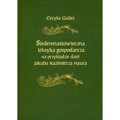 Siedemnastowieczna leksyka gospodarcza na przykładzie dzieł Jakuba Kazimierza Haura