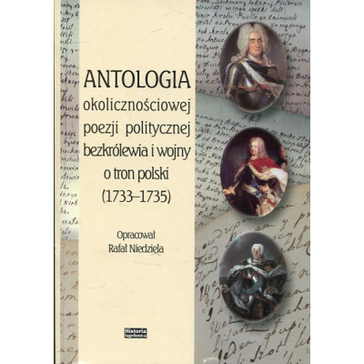 Antologia okolicznościowej poezji politycznej bezkrólewia i wojny o tron polski (1733-1735)
