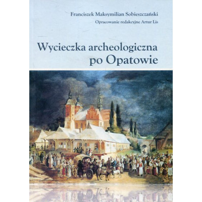 Wycieczka archeologiczna po Opatowie