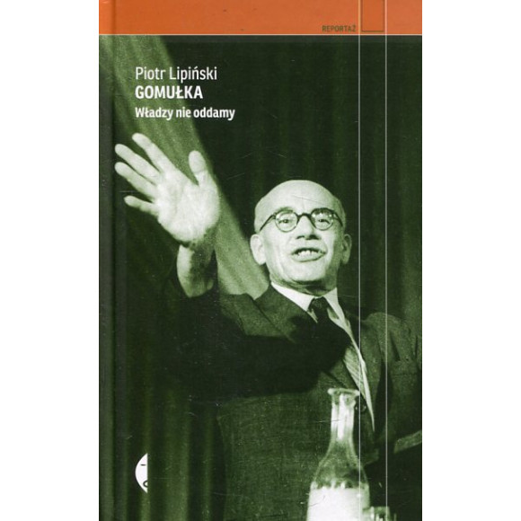 Gomułka. Władzy nie oddamy