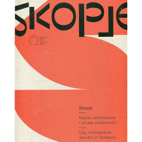 Skopje. Miasto architektura i sztuka solidarności