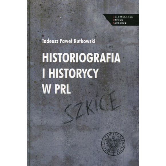 Historiografia i historycy w PRL. Szkice