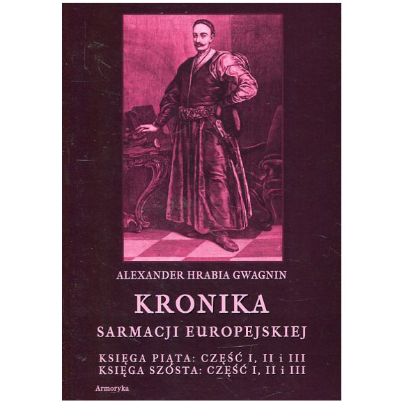 Kronika sarmacji europejskiej. Księga piąta: część I, II i III i szósta: część I, II i III