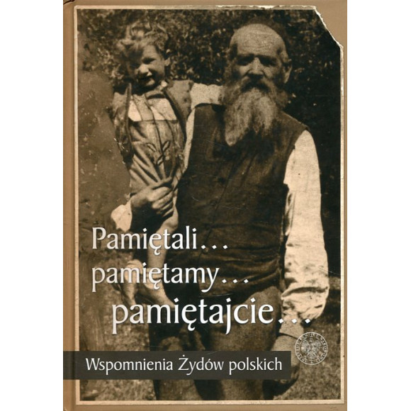 Pamiętali… pamiętamy… pamiętajcie… Wspomnienia Żydów polskich