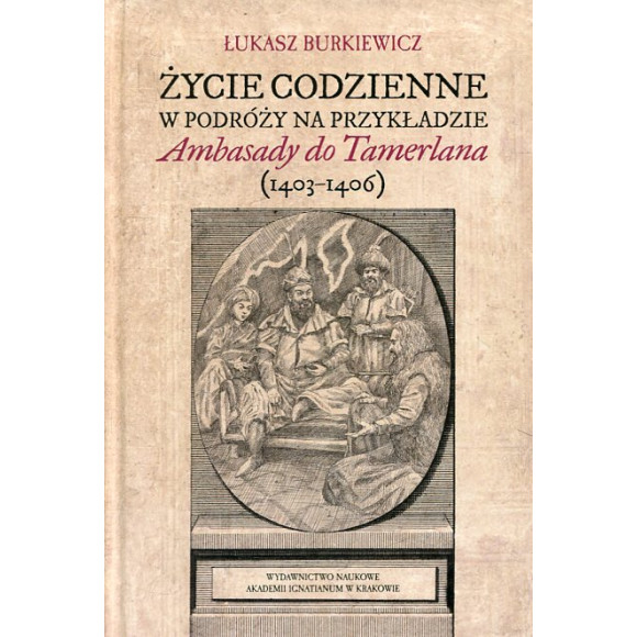 Życie codzienne w podróży na przykładzie Ambasady do Tamerlana (1403-4106)