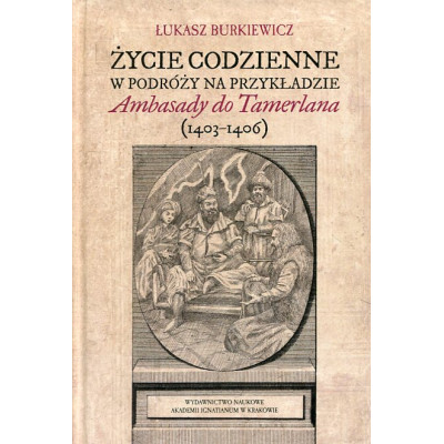 Życie codzienne w podróży na przykładzie Ambasady do Tamerlana (1403-4106)