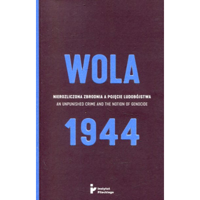 Wola 1944 Nierozliczona zbrodnia a pojęcie ludobójstwa