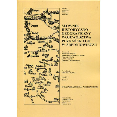 Słownik historyczno-geograficzny województwa poznańskiego w średniowieczu Część V Zeszyt 4