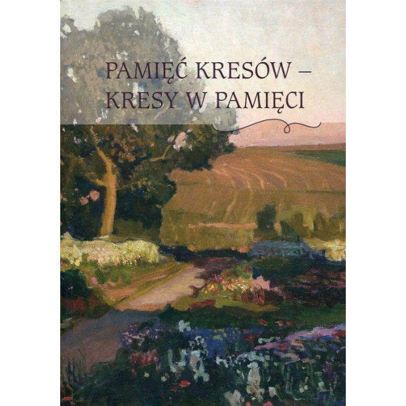 Pamięć Kresów - Kresy w pamięci