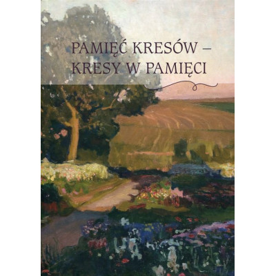Pamięć Kresów - Kresy w pamięci