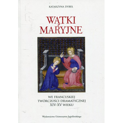 Wątki maryjne we francuskiej twórczości dramatycznej XIV-XV wieku