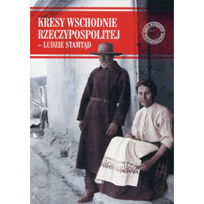 Kresy Wschodnie Rzeczypospolitej - Ludzie stamtąd