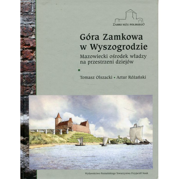 Góra Zamkowa w Wyszogrodzie. Mazowiecki ośrodek władzy na przestrzeni dziejów