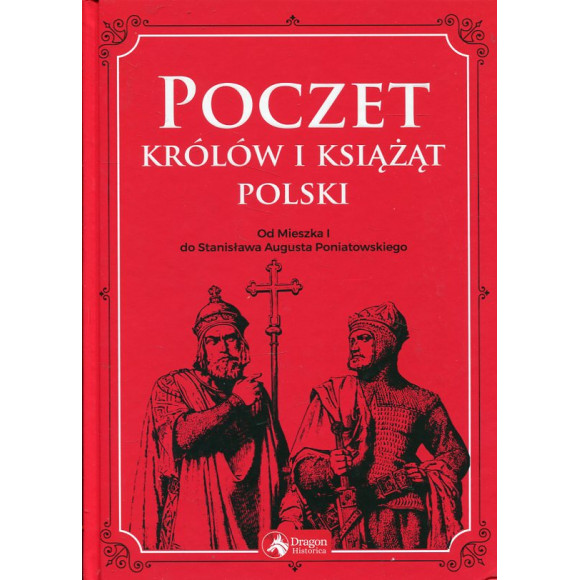 Poczet królów i książąt Polski Od Mieszka I do Stanisława Augusta Poniatowskiego