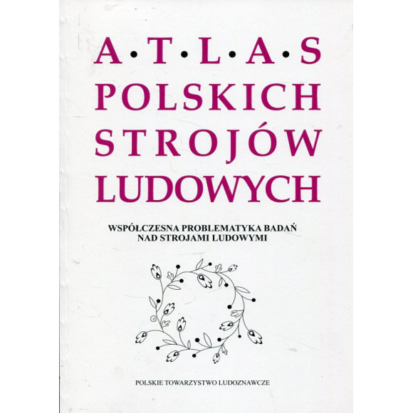 Współczesna problematyka badań nad strojami ludowymi. Atlas Polskich Strojów Ludowych