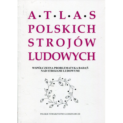 Współczesna problematyka badań nad strojami ludowymi. Atlas Polskich Strojów Ludowych