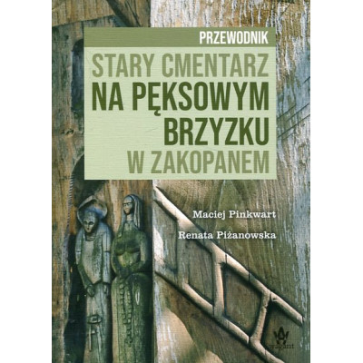Stary cmentarz na Pęksowym Brzyzku w Zakopanem. Przewodnik