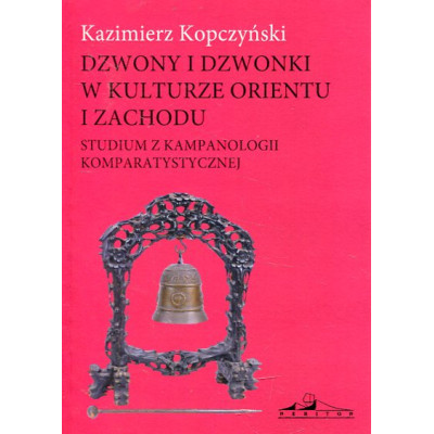 Dzwony i dzwonki w kulturze Orientu i Zachodu