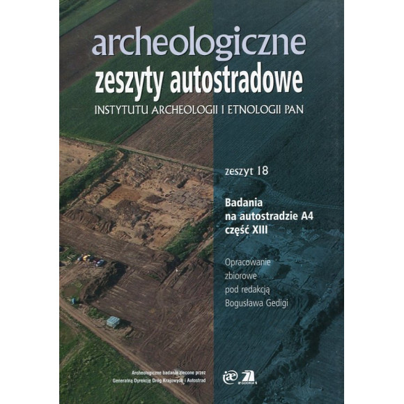 Archeologiczne Zeszyty Autostradowe. Zeszyt 18 - Badania na autostradzie A4 część XIII