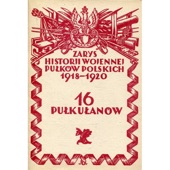 Zarys historii wojennej pułków polskich 1918-1920 - 16 pułk ułanów