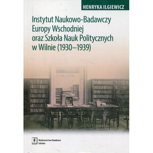 Instytut Naukowo-Badawczy Europy Wschodniej oraz Szkoła Nauk Politycznych w Wilnie (1930-1939)
