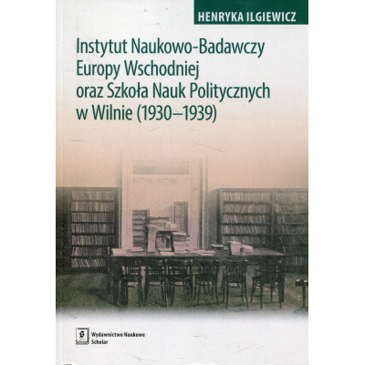 Instytut Naukowo-Badawczy Europy Wschodniej oraz Szkoła Nauk Politycznych w Wilnie (1930-1939)