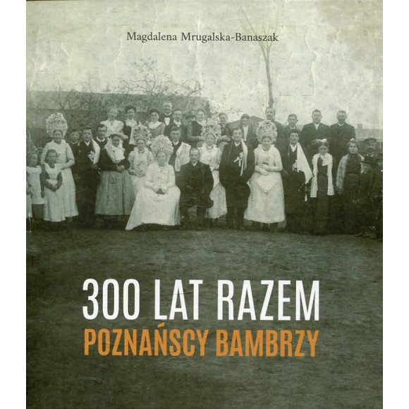 300 lat razem. Poznańscy Bambrzy