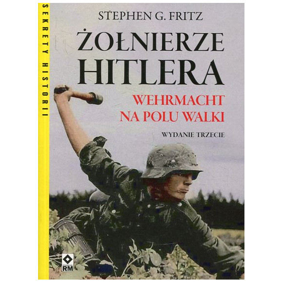 Żołnierze Hitlera. Wermacht na polu walki