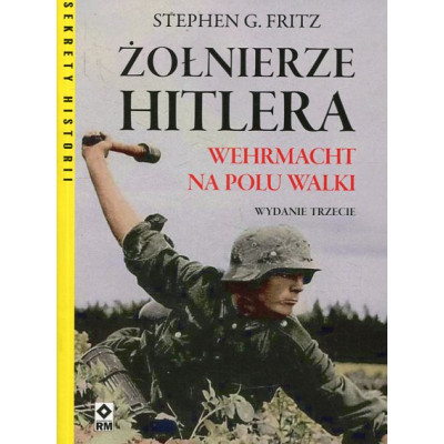 Żołnierze Hitlera. Wermacht na polu walki
