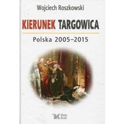Kierunek Targowica. Polska 2005 -2015