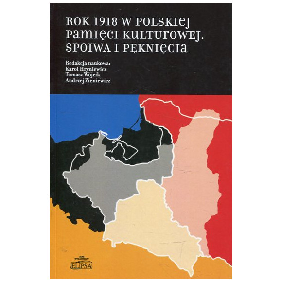 Rok 1918 w polskiej pamięci kulturowej Spoiwa i pęknięcia