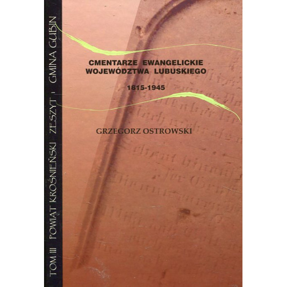 Cmentarze ewangelickie województwa lubuskiego 1815-1945 Tom III Powiat krośnieński Zeszyt 1 Gmina Gubin