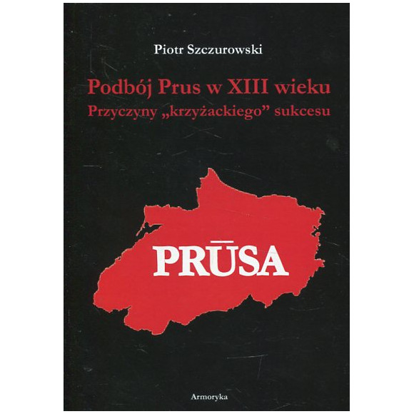 Podbój Prus w XIII wieku. Przyczyny krzyżackiego sukcesu