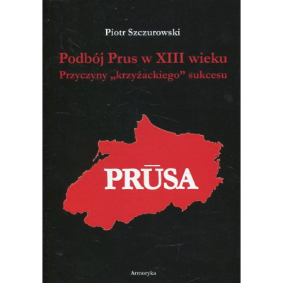 Podbój Prus w XIII wieku. Przyczyny krzyżackiego sukcesu