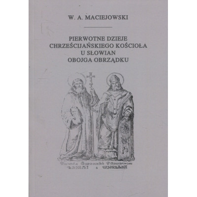 Pierwotne dzieje chrześcijańskiego Kościoła u Słowian obojga obrządku