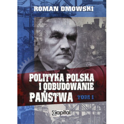 Polityka polska i odbudowanie państwa Tom I