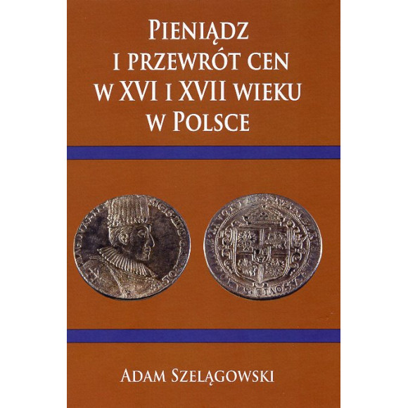 Pieniądz i przewrót cen w XVI i XVII wieku w Polsce