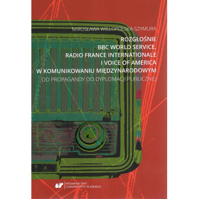 Rozgłośnie BBC World Service, Radio France Internationale i Voice of America w komunikowaniu międzynarodowym