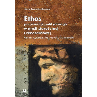 Ethos przywódcy politycznego w myśli starożytnej i renesansowej
