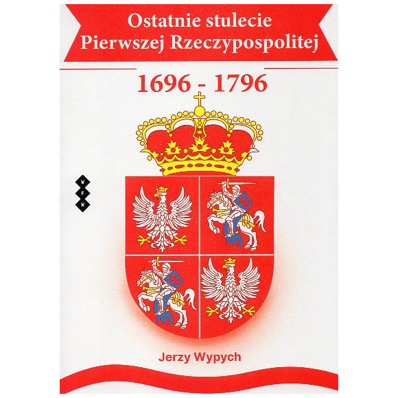 Ostatnie stulecie Pierwszej Rzeczypospolitej 1696-1796